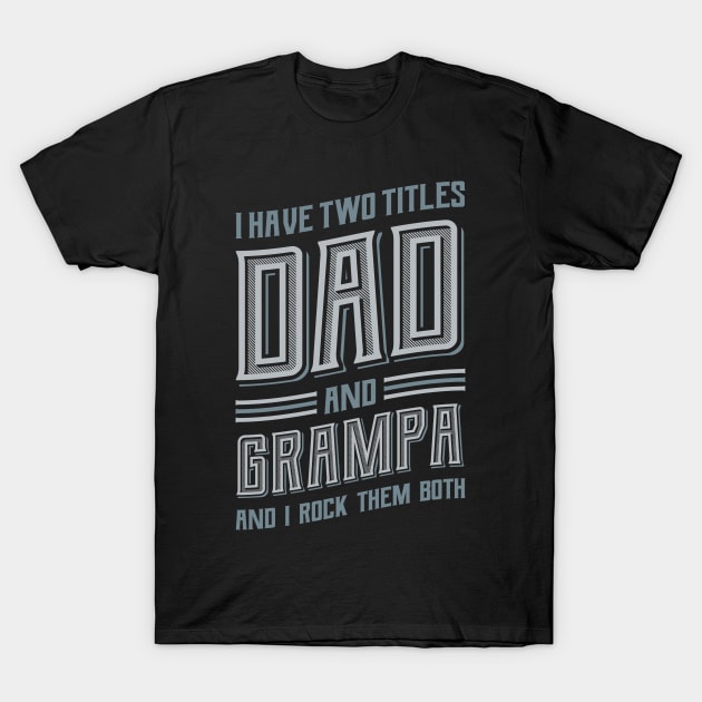 I have Two Titles Dad and Grampa T-Shirt by aneisha